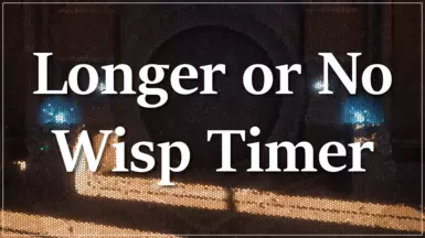 Longer or No Wisp Timer