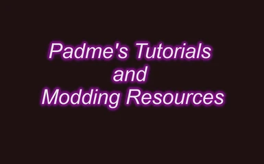 Padme's Tutorials and Modding Resources