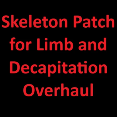 Skeleton Patch for Limb and Decapitation Overhaul