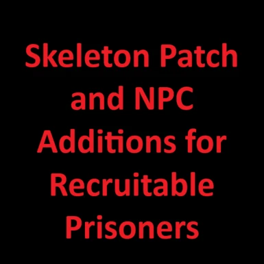 Skeleton Patch and NPC Additions for Recruitable Prisoners