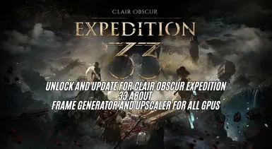 unlock and update for Clair Obscur Expedition 33 about frame generator and upscaler(FSR-DLSS-XESS) FOR ALL GPUS