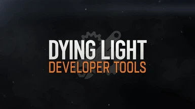 Dying Light Developer Tools