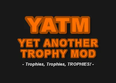 YATM - Yet Another Trophy Mod