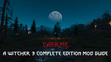Caerme - A Witcher 3 Complete Edition Mod Guide (Not Vanilla-friendly)