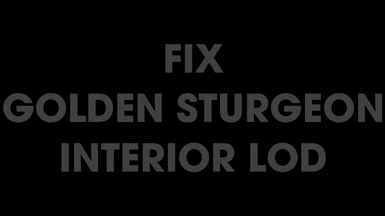 Fix Golden Sturgeon Interior LOD